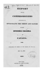 Report of the commissioners employed to investigate the origin and nature of the epidemic cholera of Canada