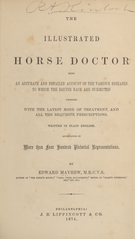 The illustrated horse doctor: being an accurate and detailed account of the various diseases to which the equine race are subjected, together with the latest mode of treatment, and all the requisite prescriptions, written in plain English