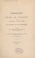 Washington's rules of civility and decent behavior in company and conversation: a paper found among the early writings of George Washington : copied from the original with literal exactness, and edited with notes