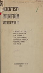 Scientists in uniform, World War II: a report to the Deputy Director for Research and Development, Logistics Division, General Staff, U.S. Army