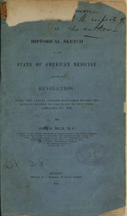 An historical sketch of the state of American medicine before the Revolution: being the annual address delivered before the Medical Society of the State of New York, February 1st, 1842