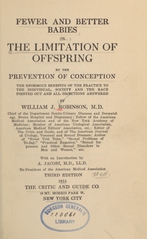 Fewer and better babies; or, The limitation of offspring by the prevention of conception: the enormous benefits of the practice to the individual, society and the race pointed out and all objections answered