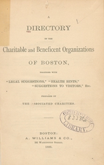 A directory of the charitable and beneficent organizations of Boston: together with legal suggestions, health hints, suggestions to visitors, etc