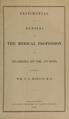 Testimonial of members of the medical profession of Philadelphia, New York, and Boston in behalf of Wm. T.G. Morton, M.D