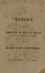 Report of the Select Committee of the U.S. Senate (thirty-second Congress, second session) on the Subject of Anaesthesia: with remarks of  J.P. Walker