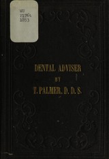 The dental adviser: a treatise on the nature, diseases and management of the teeth, mouth, gums, &c