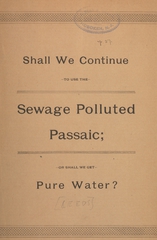 Shall we continue to use the sewage polluted Passaic: or shall we get pure water?