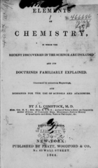 Elements of chemistry: in which the recent discoveries in the science are included and its doctrines familiarly explained : illustrated by numerous engravings, and designed for the use of schools and academies