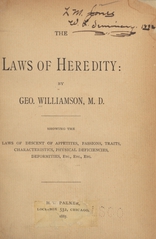 The laws of heredity: showing the laws of descent of appetites, passions, traits, characteristics, physical deficiencies, deformities, etc., etc., etc