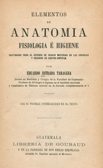 Elementos de anatomia, fisologia é higiene: destinados para el estudio de dichas materias en las escuelas y colegios de Centro-América