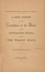 The electro magnetic principle of creation: a new theory on the circulation of the blood, on the electro-magnetic principle : also, of the trance state