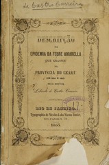 Descripção da epidemia da febre amarella que grassou na Provincia do Ceará em 1851 e 1852