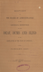 Report of the Board of Administrators of the Louisiana Institution for the Deaf, Dumb and Blind to the legislature of the state of Louisiana. January, 1867