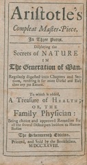 Aristotle's compleat master-piece: in three parts : displaying the secrets of nature in the generation of man : regularly digested into chapters and sections, rendring it far more useful and easy than any yet extant : to which is added, A treasure of health, or, The family physician : being choice and approved remedies for all the several distempers incident to human bodies