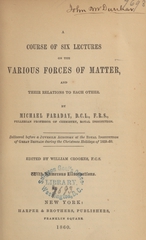 A course of six lectures on the various forces of matter, and their relations to each other