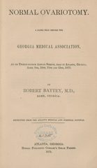 Normal ovariotomy: a paper read before the Georgia Medical Association at its twenty-fourth annual session, held in Atlanta, Georgia, April 9th, 10th, 11th and 12th, 1873