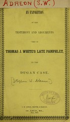 An exposition of the testimony and arguments used in Thomas J. White's late pamphlet, on the Dugan case