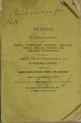 An essay on the prevention and cure of vocal, pulmonary, dyspeptic, nervous, spinal, female, uterine, and child-bed weaknesses: and also of hernia, piles, and prolapsus-ani, etc., by mechanical supports, consisting of braces, props, girdles springs and bandages, adapted to the above maladies respectively : with the opinions of distinguished medical men on the subject