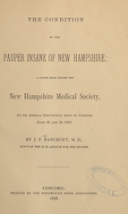 The condition of the pauper insane of New Hampshire: a paper read before the New Hampshire Medical Society, at its annual convention held in Concord, June 18 and 19, 1878