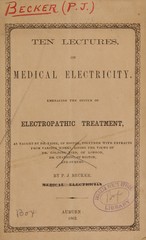 Ten lectures on medical electricity: embracing the system of electropathic treatment, as taught by Dr. Paige, of Boston : together with extracts from various works, giving the views of Dr. Golding Bird, of London, Dr. Channing, of Boston, and others