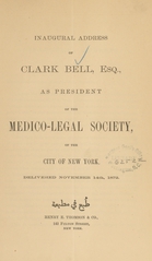 Inaugural address of Clark Bell. Esq., as president of the Medico-Legal Society of the City of New York: delivered November 14, 1872