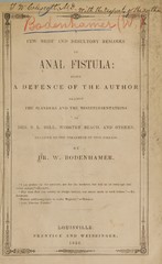 A few brief and desultory remarks on anal fistula: being a defence of the author against the slanders and the misrepresentations of Drs. B. L. Hill, Wooster Beach, and others, relative to the treatment of this disease