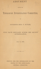 Argument before the Tewksbury investigation committee by Governor Benj. F. Butler, upon facts disclosed during the recent investigation, July 15, 1883