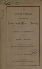 The annual address delivered before the Connecticut Medical Society and the citizens of Waterbury, at Waterbury, May 26, 1858