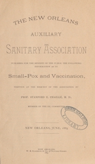 The New Orleans Auxiliary Sanitary Association publishes for the benefit of the public the following information as to small-pox and vaccination, written at the request of the Association