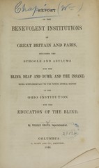 Report on the benevolent institutions of Great Britain and Paris: including the schools and asylums for the blind, deaf and dumb, and the insane, being supplementary to the ninth annual report of the Ohio Institution for the Education of the Blind