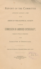 Report of the committee (appointed January 6, 1888) by the American Philosophical Society to assist the Commission on Amended Orthografy: created by virtue of a resolution of the Legislature of Pennsylvania
