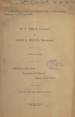 In the Circuit Court of the United States at Chattanooga, Tennessee, April term, 1895: W.R. Amick, plaintiff, vs. James E. Reeves, defendant : action for libel : pleadings in the cause, arguments of counsel, charge of the court