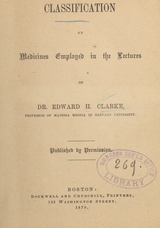 Classification of medicines employed in the lectures of Dr. Edward H. Clark, professor of materia medica in Harvard University