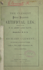 The Clement patent improved artificial leg: adopted for the U.S. Army and Navy by the Surgeon-Gen'l, U.S.A