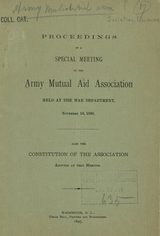 Proceedings of a special meeting of the Army Mutual Aid Association, held at the War Department, November 18, 1896: also the constitution of the Association, adopted at that meeting