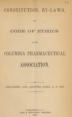 Constitution, by-laws, and code of ethics of the Columbia Pharmaceutical Association: organized and adopted April, A.D. 1871