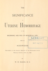 The significance of uterine hemorrhage at the beginning and end of menstrual life: being an address delivered at the Annual Meeting of the Middlesex South Medical Society, April 20, 1898