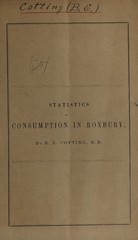 Statistics of consumption in Roxbury: read before the Norfolk District Medical Society of Massachusetts, at the Annual Meeting, May 17th, 1854
