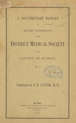 A documentary history of recent dissensions in the District Medical Society of the County of Hudson, N.J