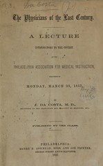 The physicians of the last century: a lecture introductory to the course at the Philadelphia Association for Medical Instruction, delivered on Monday, March 23, 1857