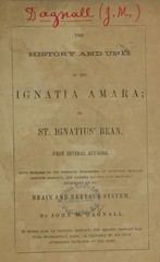 The history and uses of the Ignatia amara, or St. Ignatius' bean, from several authors: with remarks on its peculiar properties in removing general nervous debility, and various painful and irritable conditions of the brain and nervous system