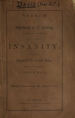 Speech of Thomas G. C. Davis, of the St. Louis Bar, upon the plea of insanity, in behalf of Robert C. Sloo, esq., indicted for the murder of John E. Hall: delivered at Shawneetown, Ills., August 13, 1857
