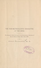 The non-materialistic character of the mind: the doctorate address delivered at the commencement exercises of Bennett Medical College, March 23, 1886