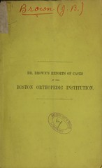 Reports of cases in the Boston Orthopedic Institution: or Hospital for the Cure of Deformities of the Human Frame