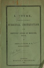 A lecture, introductory to the course of surgical instruction in the Kentucky School of Medicine, 1854-55