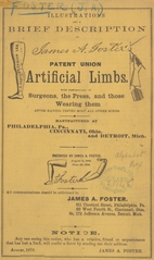 Illustrations and a brief description of James A. Foster's patent union artificial limbs: with testimonials of surgeons, the press, and those wearing them after having tested most all other kinds