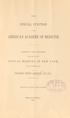 The special function of the American Academy of Medicine: address of the president, delivered at the annual meeting in New York, 13th November, 1888
