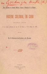 Higiene colonial en Cuba: trabajo leido en las sesiones celebradas los dias 24 de Febrero y 10 de Marzo de 1895