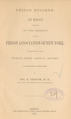 Prison hygiene: an essay prepared at the request of the Prison Association of New York for insertion in their twenty-third annual report, and reprinted by their order