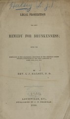 Legal prohibition the only remedy for drunkenness: being the substance of two discourses, delivered in the Chestnut Street Church, Louisville, on the first Sabbaths of April and July, 1955